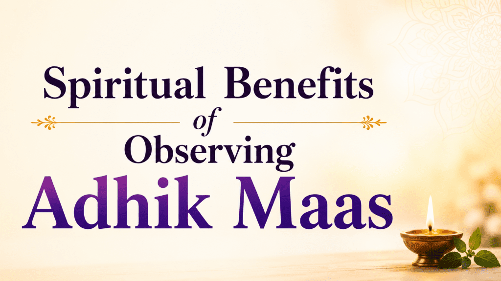 Spiritual Benefits of Observing Adhik Maas