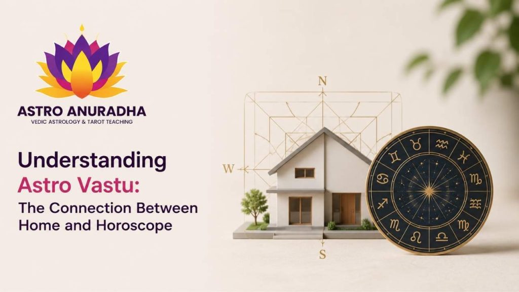 Understanding Astro Vastu: The Connection Between Home and Horoscope
